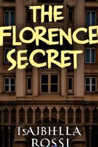 Cover of 'The Florence Secret' by Isabella Rossi. Features a historical building.